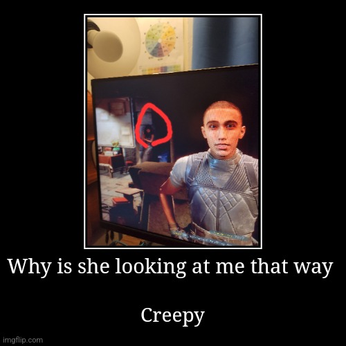Anthem stare | Why is she looking at me that way | Creepy | image tagged in funny,demotivationals | made w/ Imgflip demotivational maker