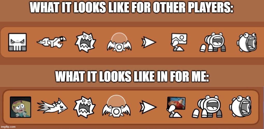 see the difference? | WHAT IT LOOKS LIKE FOR OTHER PLAYERS:; WHAT IT LOOKS LIKE IN FOR ME: | made w/ Imgflip meme maker