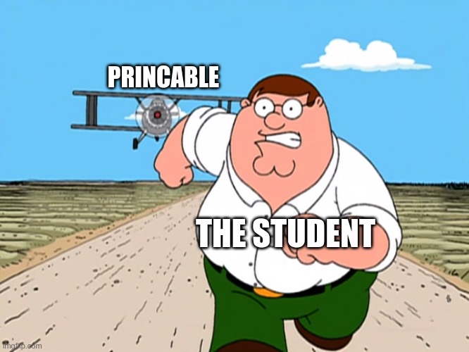 PRINCABLE THE STUDENT | image tagged in peter griffin running away | made w/ Imgflip meme maker