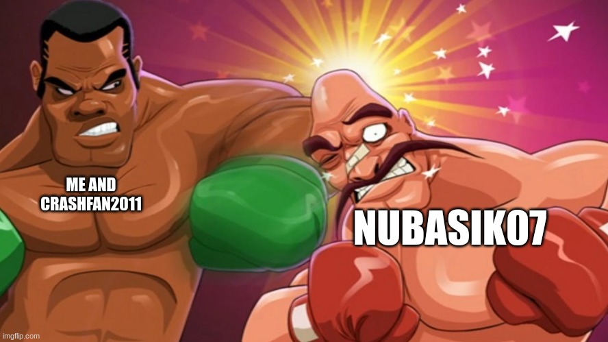 Sandman beating the shit out of soda popinski | ME AND CRASHFAN2011; NUBASIK07 | image tagged in sandman beating the shit out of soda popinski | made w/ Imgflip meme maker