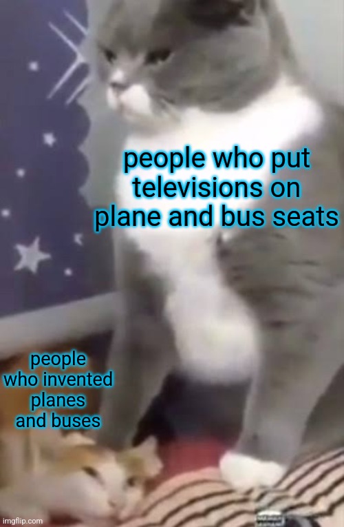people who put televisions on plane and bus seats; people who invented planes and buses | made w/ Imgflip meme maker