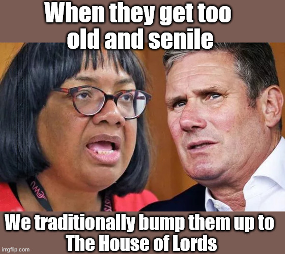 Starmer/Abbott - Who might get there first? | When they get too 
old and senile; Diane Abbott undertook the 'Antisemitism Awareness Course'; After completing the required two-hour Online e-learning "Antisemitism Awareness Course"; Starmer says . . . "I've changed The Labour Party Forever"; Starmer confirms; CORBYN EXPELLED; Labour pledge 'Urban centres' to help house 'Our Fair Share' of our new Migrant friends; New Home for our New Immigrant Friends !!! The only way to keep the illegal immigrants in the UK; VOTE LABOUR UK CITIZENSHIP FOR ALL; It's your choice; Automatic Amnesty; Amnesty For all Illegals AUTOMATIC AMNESTY; Smeg Head Starmer Natalie Elphicke, Sir Keir Starmer MP; Muslim Votes Matter; YOU CAN'T TRUST A STARMER PLEDGE; RWANDA U-TURN? Blood on Starmers hands? LABOUR IS DESPERATE;LEFTY IMMIGRATION LAWYERS; Burnham; Rayner; Starmer; PLAUSIBLE DENIABILITY !!! Taxi for Rayner ? #RR4PM;100's more Tax collectors; Higher Taxes Under Labour; We're Coming for You; Labour pledges to clamp down on Tax Dodgers; Higher Taxes under Labour; Rachel Reeves Angela Rayner Bovvered? Higher Taxes under Labour; Risks of voting Labour; * EU Re entry? * Mass Immigration? * Build on Greenbelt? * Rayner as our PM? * Ulez 20 mph fines? * Higher taxes? * UK Flag change? * Muslim takeover? * End of Christianity? * Economic collapse? TRIPLE LOCK' Anneliese Dodds Rwanda plan Quid Pro Quo UK/EU Illegal Migrant Exchange deal; UK not taking its fair share, EU Exchange Deal = People Trafficking !!! Starmer to Betray Britain, #Burden Sharing #Quid Pro Quo #100,000; #Immigration #Starmerout #Labour #wearecorbyn #KeirStarmer #DianeAbbott #McDonnell #cultofcorbyn #labourisdead #labourracism #socialistsunday #nevervotelabour #socialistanyday #Antisemitism #Savile #SavileGate #Paedo #Worboys #GroomingGangs #Paedophile #IllegalImmigration #Immigrants #Invasion #Starmeriswrong #SirSoftie #SirSofty #Blair #Steroids AKA Keith ABBOTT BACK; Union Jack Flag in election campaign material; Concerns raised by Black, Asian and Minority ethnic BAMEgroup & activists; Capt U-Turn; Hunt down Tax Dodgers; Higher tax under Labour Sorry about the fatalities; VOTE FOR ME; SLIPPERY STARMER; Are you really going to trust Labour with your vote ? Pension Triple Lock;; Starmer is assured Diane Abbott is no longer a Racist? We traditionally bump them up to 
The House of Lords | image tagged in starmer abbott,illegal immigration,labourisdead,stop boats rwanda,palestine israel hamas muslim vote,election 4th july | made w/ Imgflip meme maker