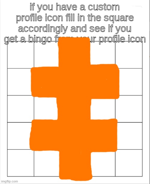 if you have a custom profile icon fill in the square | image tagged in profile icon bingo | made w/ Imgflip meme maker