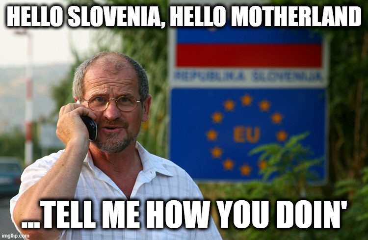 HELLO SLOVENIA, HELLO MOTHERLAND; ...TELL ME HOW YOU DOIN' | image tagged in dr alban,hello africa,hello motherland,josko joras,hello slovenia,tell me how you doin | made w/ Imgflip meme maker