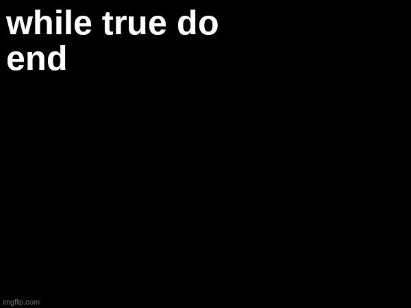 *crashes* | while true do
end | made w/ Imgflip meme maker