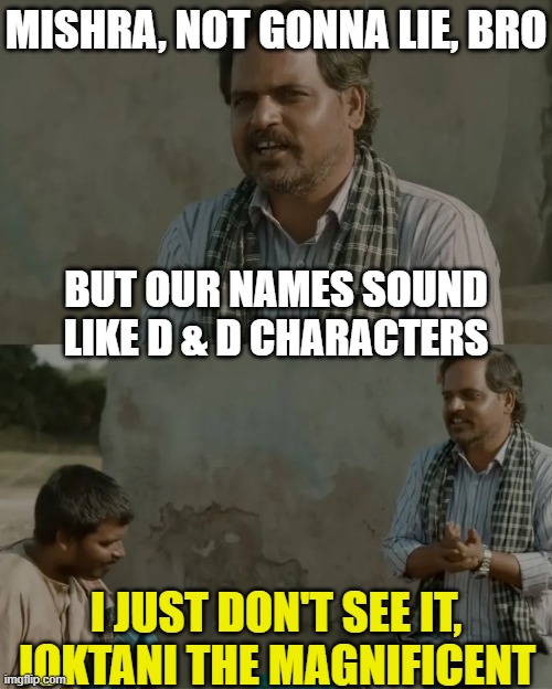 Dekh raha hai na binod | MISHRA, NOT GONNA LIE, BRO; BUT OUR NAMES SOUND LIKE D & D CHARACTERS; I JUST DON'T SEE IT, JOKTANI THE MAGNIFICENT | image tagged in dekh raha hai na binod | made w/ Imgflip meme maker