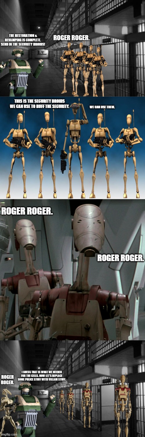 Restoration (Part 4) | THIS IS THE SECURITY DROIDS WE CAN USE TO BUFF THE SECURITY. WE CAN USE THEM. ROGER ROGER. ROGER ROGER. | image tagged in oom security battle droid | made w/ Imgflip meme maker