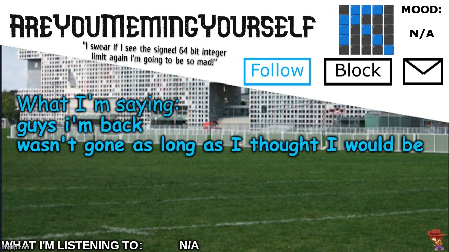 AreYouMemingYourself Annoucement | guys i'm back
wasn't gone as long as I thought I would be | image tagged in areyoumemingyourself annoucement | made w/ Imgflip meme maker