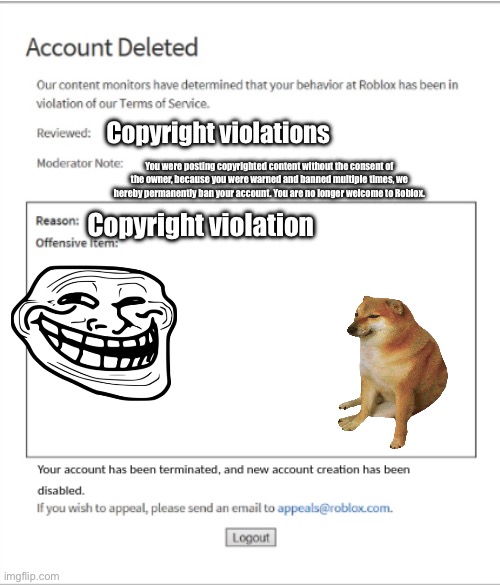 Poison ban >:( | Copyright violations; You were posting copyrighted content without the consent of the owner, because you were warned and banned multiple times, we hereby permanently ban your account. You are no longer welcome to Roblox. Copyright violation | image tagged in poison banned from roblox | made w/ Imgflip meme maker