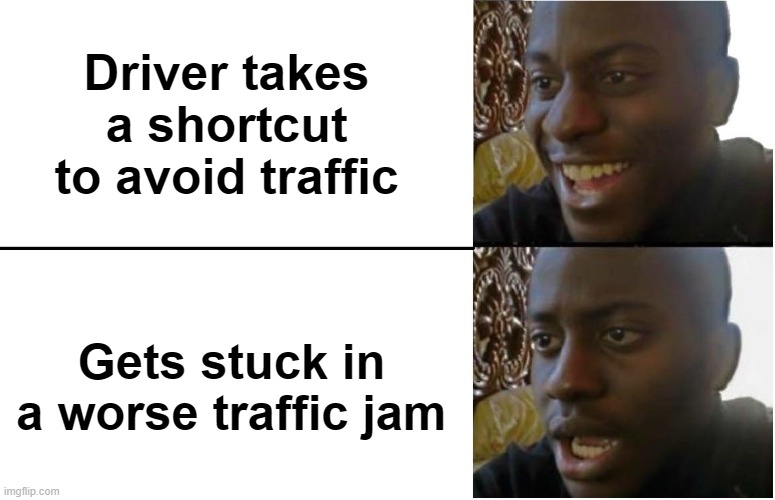 Drivers be like.... | Driver takes a shortcut to avoid traffic; Gets stuck in a worse traffic jam | image tagged in disappointed black guy,drivers,trucks,usa,roads | made w/ Imgflip meme maker