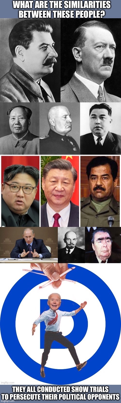 Learn from history people. This is now happening in the USA. | WHAT ARE THE SIMILARITIES BETWEEN THESE PEOPLE? THEY ALL CONDUCTED SHOW TRIALS TO PERSECUTE THEIR POLITICAL OPPONENTS | image tagged in joe biden,dictator,donald trump,democrats,democratic party,memes | made w/ Imgflip meme maker