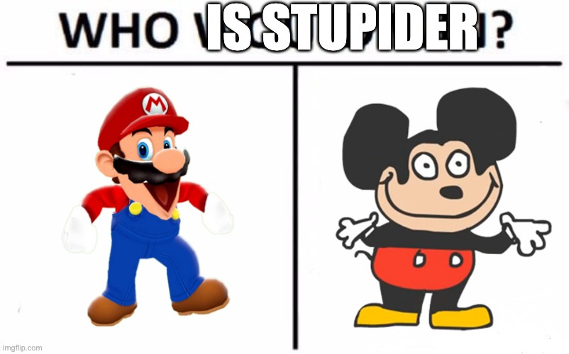 Who Would Win? | IS STUPIDER | image tagged in memes,who would win | made w/ Imgflip meme maker