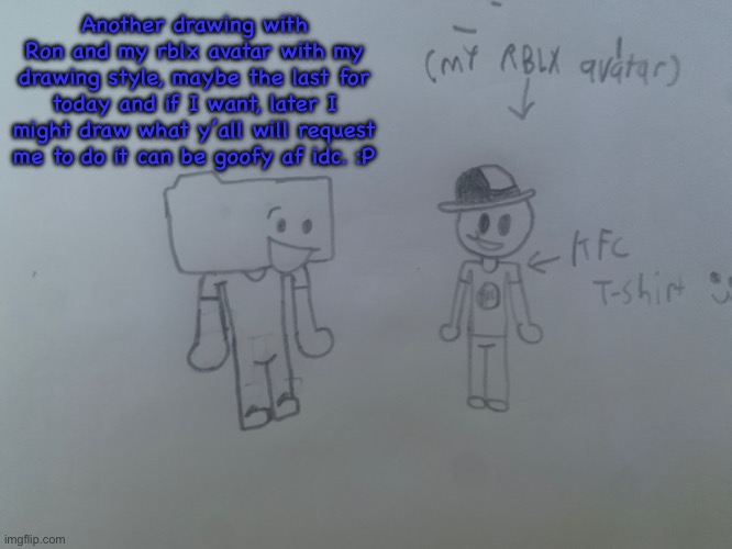 Another drawing with Ron and my rblx avatar with my drawing style, maybe the last for today and if I want, later I might draw what y’all will request me to do it can be goofy af idc. :P | made w/ Imgflip meme maker