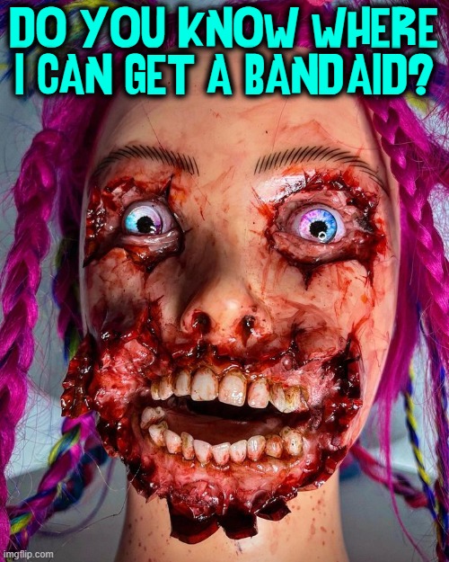 You really caught me on a bad day | DO YOU KNOW WHERE I CAN GET A BAND-AID? | image tagged in vince vance,cursed image,pink hair,memes,horror,blood | made w/ Imgflip meme maker