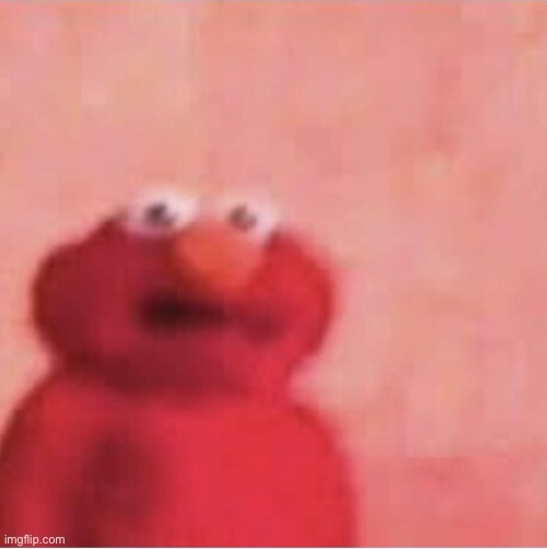 Scared elmo | image tagged in scared elmo | made w/ Imgflip meme maker