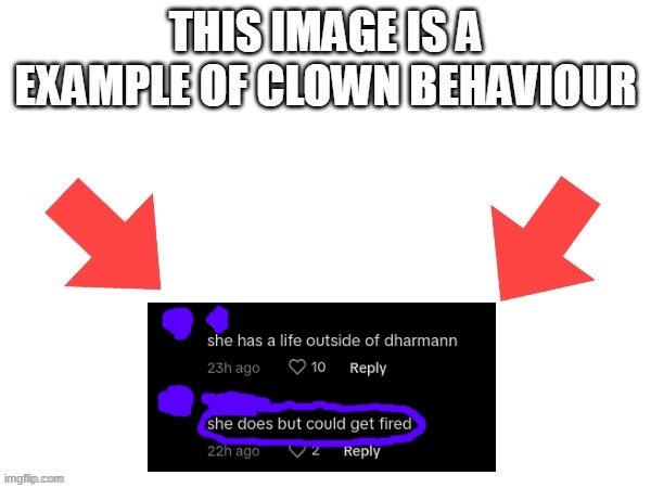 She can get fired for doing a dance? Ya know I don't mean the funny meaning of clown | image tagged in this image is a example of clown behaviour,neela jolene | made w/ Imgflip meme maker