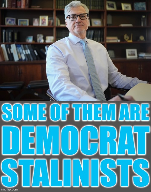 Beware of the Democrat Stalinists! | SOME OF THEM ARE; DEMOCRAT; STALINISTS | image tagged in joe biden,democrat party,communists,commies,crush the commies,marxism | made w/ Imgflip meme maker