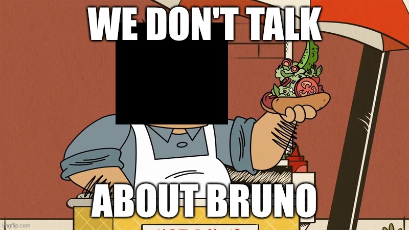 The name that must not be spoken | WE DON'T TALK; ABOUT BRUNO | image tagged in we don't talk about bruno,bruno,you don't say,forbidden,quiet | made w/ Imgflip meme maker
