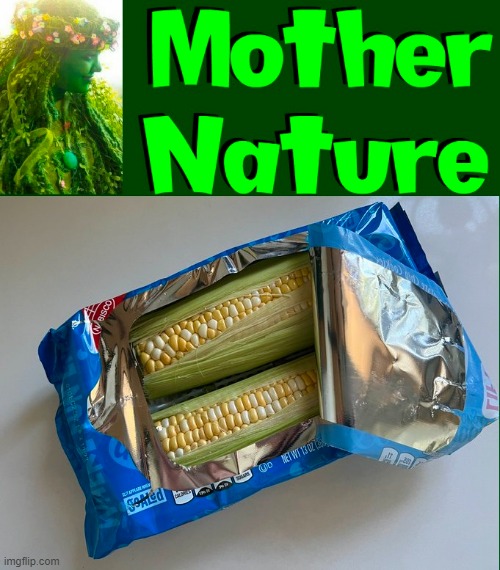 The Randomness of Mother Nature | image tagged in vince vance,memes,corn on the cob,corny,mother nature,oreos | made w/ Imgflip meme maker