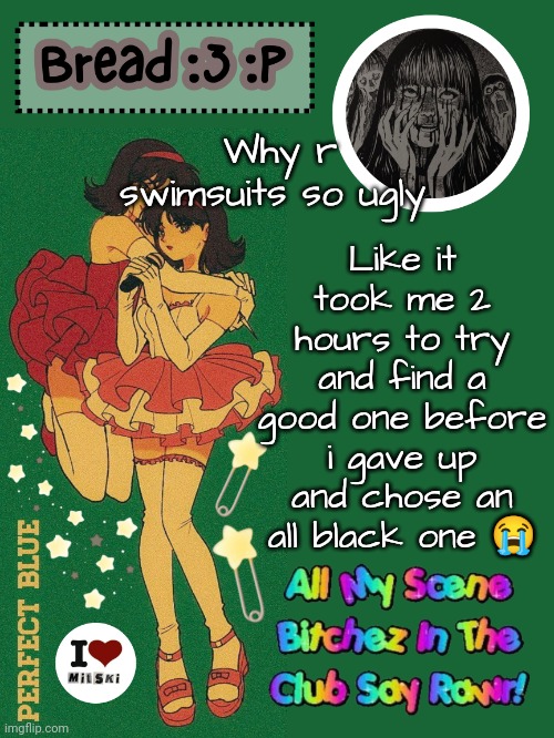 zad | Like it took me 2 hours to try and find a good one before i gave up and chose an all black one 😭; Why r swimsuits so ugly | image tagged in new bread 2024 temp 33 | made w/ Imgflip meme maker