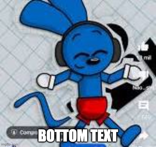 riggy with headphones | BOTTOM TEXT | image tagged in riggy with headphones | made w/ Imgflip meme maker