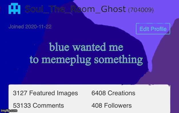 Soul | blue wanted me to memeplug something | image tagged in soul | made w/ Imgflip meme maker