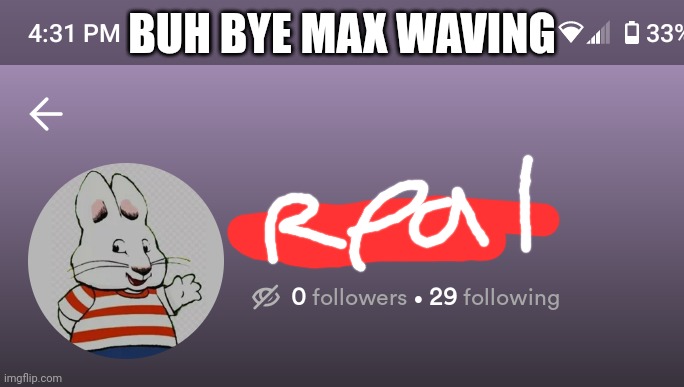 BUH BYE MAX WAVING | made w/ Imgflip meme maker