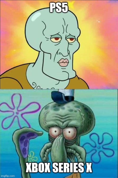 Squidward | PS5; XBOX SERIES X | image tagged in memes,squidward | made w/ Imgflip meme maker