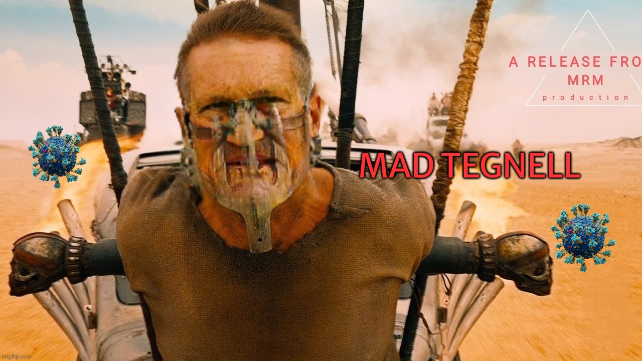 Mad Tegnell | MAD TEGNELL | image tagged in coronavirus | made w/ Imgflip meme maker