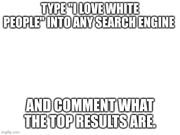 Results are typical: how not to be a racist, pro-black racism, "do better" garbage. | image tagged in white people | made w/ Imgflip meme maker