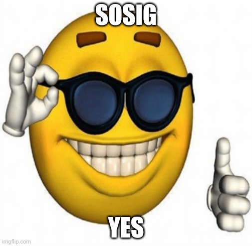 OK Hand | SOSIG; YES | image tagged in ok hand | made w/ Imgflip meme maker