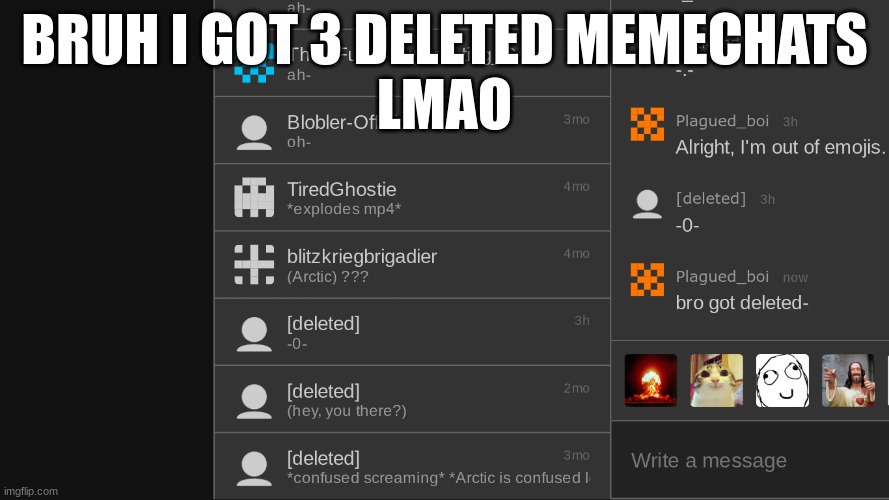 last meme before leaving for a few months (yes I'm actually leaving) | BRUH I GOT 3 DELETED MEMECHATS
LMAO | image tagged in bye bye,goodbye,last words | made w/ Imgflip meme maker