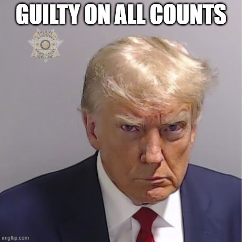 All 34 felony criminal counts - Guilty! | GUILTY ON ALL COUNTS | image tagged in trump mug shot,justice,served | made w/ Imgflip meme maker