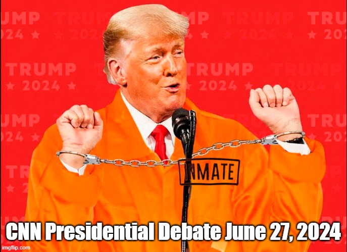CNN Presidential Debate June 27, 2024 | CNN Presidential Debate June 27, 2024 | image tagged in donald trump,criminal,inmate,presidential debate,cnn,lock him up | made w/ Imgflip meme maker