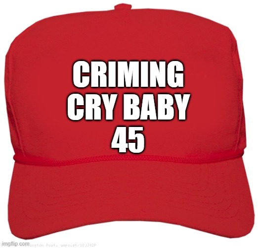 blank red MAGA CRIME BOSS hat | CRIMING
CRY BABY
45 | image tagged in blank red maga hat,dictator,fascist,commie,cry baby,cry about it | made w/ Imgflip meme maker