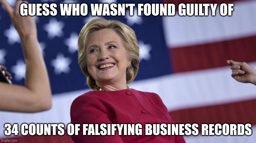 Not Guilty | GUESS WHO WASN'T FOUND GUILTY OF; 34 COUNTS OF FALSIFYING BUSINESS RECORDS | image tagged in trump,gop,fascist,criminal,moron,hillary | made w/ Imgflip meme maker