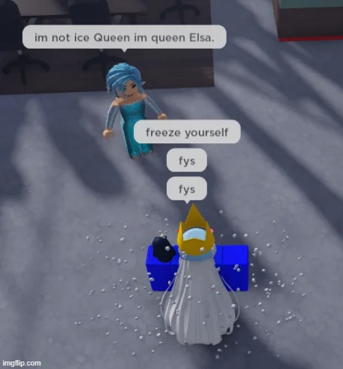 fys | image tagged in memes,funny,gifs,frozen,roblox,oh wow are you actually reading these tags | made w/ Imgflip meme maker