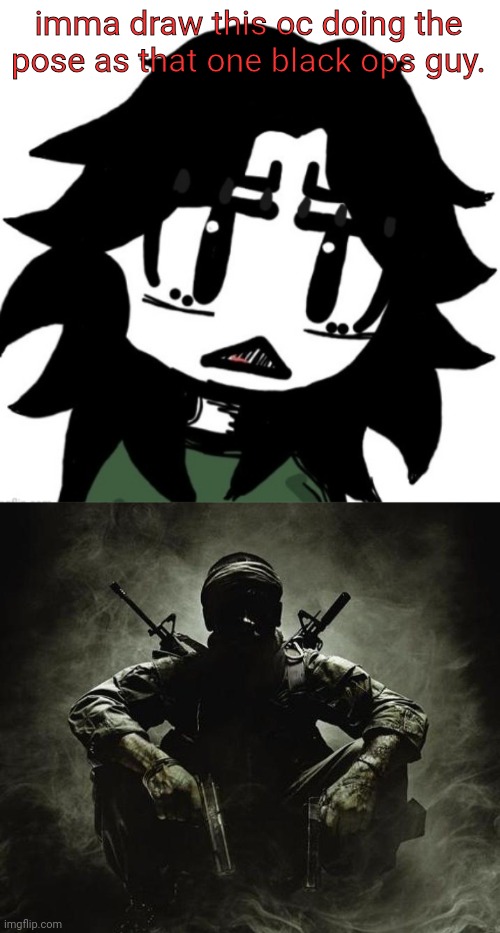 imma draw this oc doing the pose as that one black ops guy. | image tagged in ashleyclenns but disappointed,is that x black ops | made w/ Imgflip meme maker