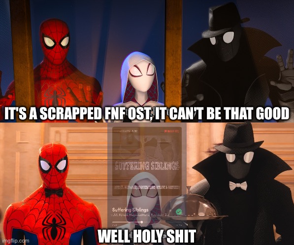 Well shit now i like it | IT'S A SCRAPPED FNF OST, IT CAN'T BE THAT GOOD; WELL HOLY SHIT | image tagged in it can't be that easy | made w/ Imgflip meme maker