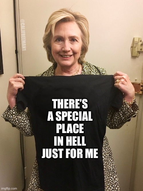 @CALJFREEMAN1; THERE’S A SPECIAL PLACE IN HELL JUST FOR ME | image tagged in hillary clinton,joe biden,maga,republicans,donald trump,religion | made w/ Imgflip meme maker