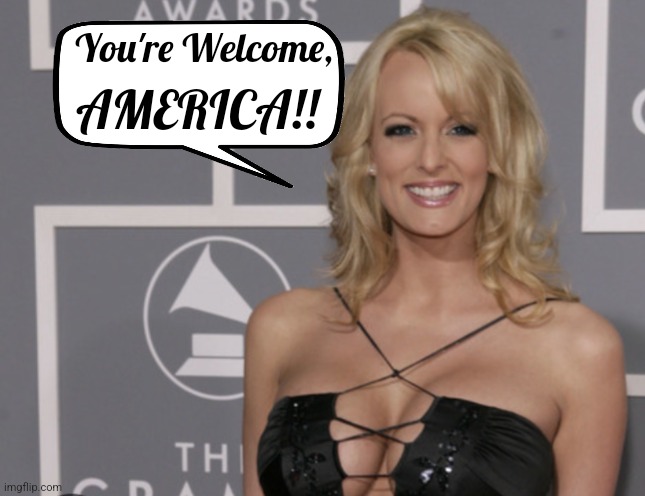 Trump Guilty on ALL COUNTS | You're Welcome, AMERICA!! | image tagged in stormy,trump,guilty | made w/ Imgflip meme maker