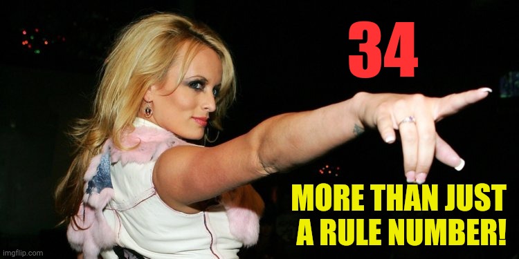 Not just a rule number any more! | 34; MORE THAN JUST
 A RULE NUMBER! | image tagged in stormy daniels | made w/ Imgflip meme maker