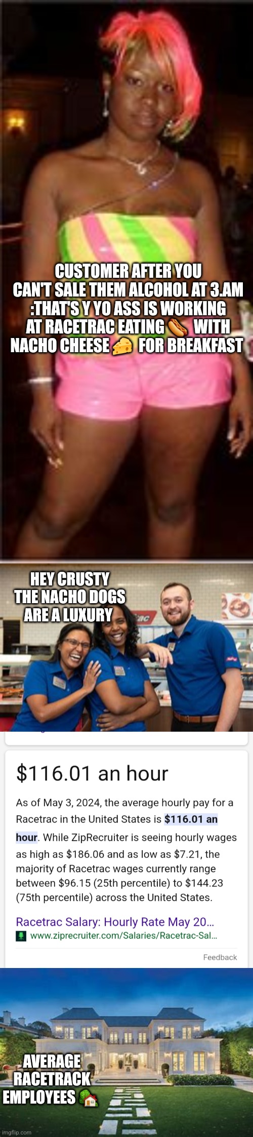 Gas station | CUSTOMER AFTER YOU CAN'T SALE THEM ALCOHOL AT 3.AM :THAT'S Y YO ASS IS WORKING AT RACETRAC EATING 🌭  WITH NACHO CHEESE 🧀  FOR BREAKFAST; HEY CRUSTY THE NACHO DOGS ARE A LUXURY; AVERAGE RACETRACK EMPLOYEES 🏡 | image tagged in car,gas,dark humor | made w/ Imgflip meme maker