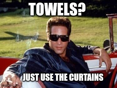 Andrew dice clay | TOWELS? JUST USE THE CURTAINS | image tagged in andrew dice clay | made w/ Imgflip meme maker