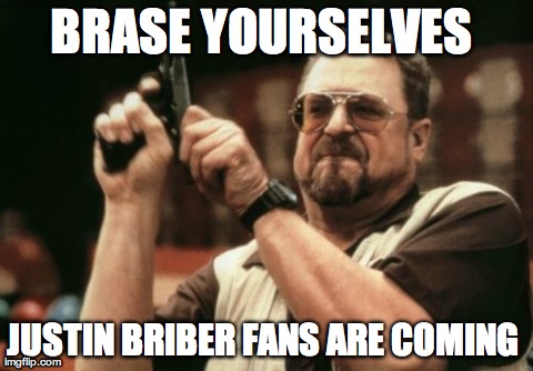 Am I The Only One Around Here | BRASE YOURSELVES  JUSTIN BRIBER FANS ARE COMING | image tagged in memes,am i the only one around here | made w/ Imgflip meme maker