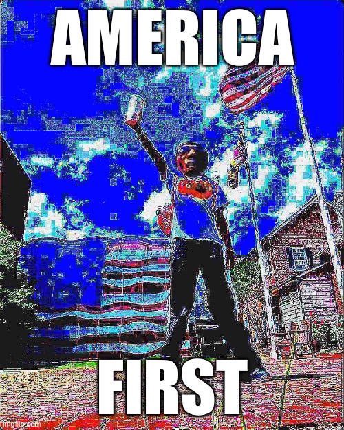 AF Fried | AMERICA; FIRST | image tagged in america,american flag,deep fried | made w/ Imgflip meme maker