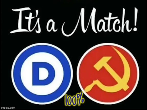 Match Dot Com | 100% | image tagged in match,dnc,communism,joe biden,government corruption,fjb | made w/ Imgflip meme maker