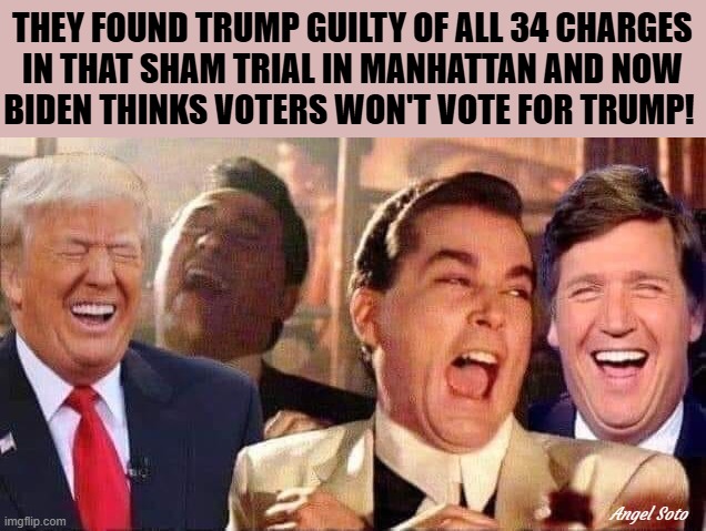 good fellows laugh it up with Trump and Tucker | THEY FOUND TRUMP GUILTY OF ALL 34 CHARGES
IN THAT SHAM TRIAL IN MANHATTAN AND NOW
BIDEN THINKS VOTERS WON'T VOTE FOR TRUMP! Angel Soto | image tagged in good fellows with trump and tucker,donald trump,tucker carlson,joe biden,voters,new york city | made w/ Imgflip meme maker