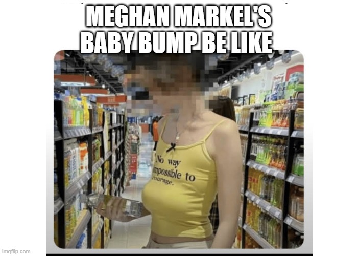 MEGHAN MARKEL'S BABY BUMP BE LIKE | made w/ Imgflip meme maker