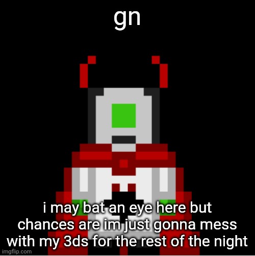 the god who watches | gn; i may bat an eye here but chances are im just gonna mess with my 3ds for the rest of the night | image tagged in whackolyte but he s a sprite made by cosmo | made w/ Imgflip meme maker